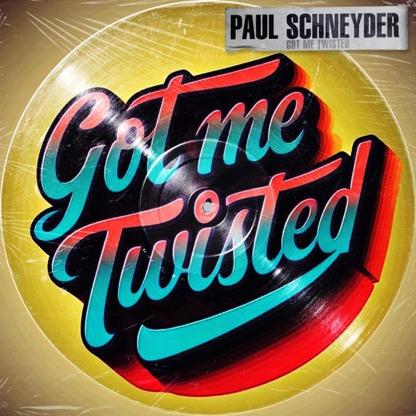 Paul Schneyder - Got Me Twisted