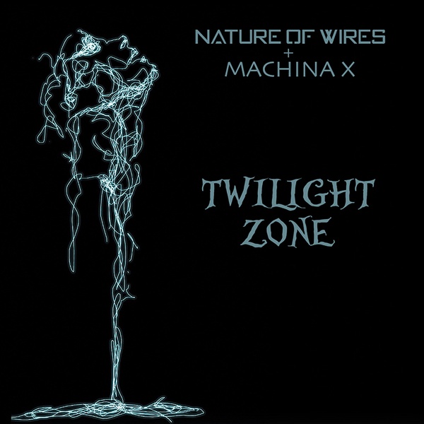 Nature of Wires   Machina X - Twilight Zone
