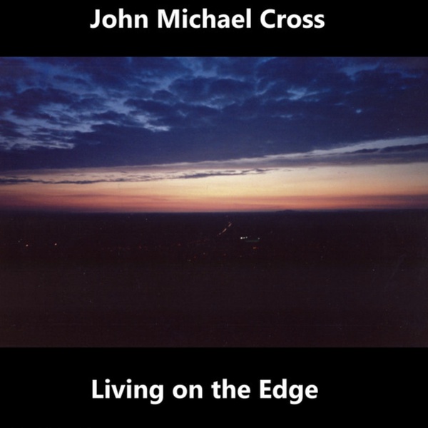 John Michael Cross - Living on the Edge