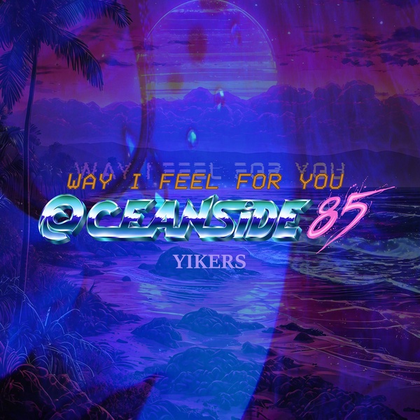 Oceanside85 - Way I Feel For You (feat. Yikers)