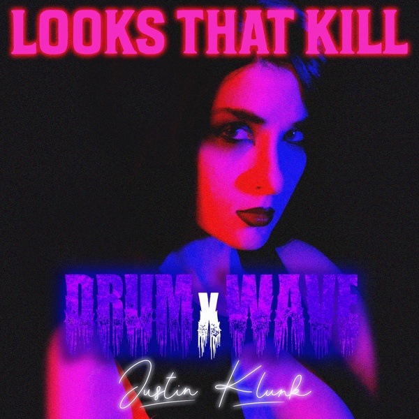 DRUMxWAVE - Looks That Kill (feat. Justin Klunk)