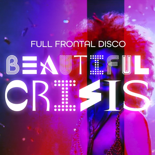 Full Frontal Disco - Beautiful Crisis (Radio Edit)