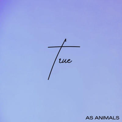 AS ANIMALS - TRUE