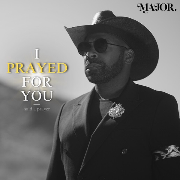 Major - I Prayed For You (Said A Prayer)