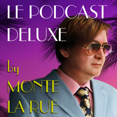 Le Podcast Deluxe # 13 by Monte La Rue