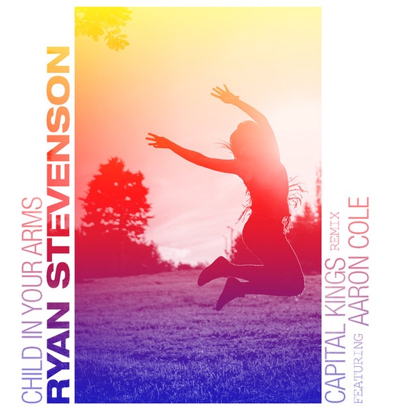 Ryan Stevenson, Aaron Cole - Child in Your Arms